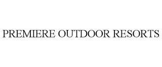 PREMIERE OUTDOOR RESORTS trademark