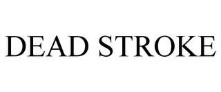 DEAD STROKE trademark