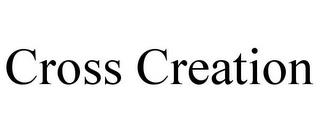 CROSS CREATION trademark