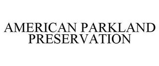 AMERICAN PARKLAND PRESERVATION trademark