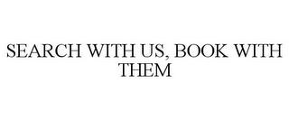 SEARCH WITH US, BOOK WITH THEM trademark