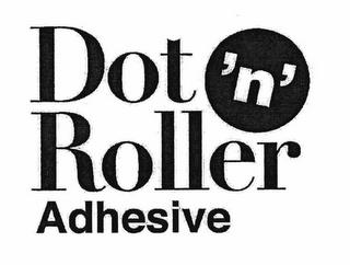 DOT 'N' ROLLER ADHESIVE trademark