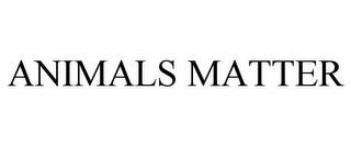 ANIMALS MATTER trademark