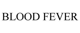 BLOOD FEVER trademark