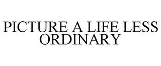 PICTURE A LIFE LESS ORDINARY trademark