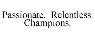 PASSIONATE. RELENTLESS. CHAMPIONS. trademark