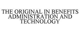 THE ORIGINAL IN BENEFITS ADMINISTRATION AND TECHNOLOGY trademark