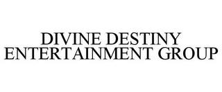 DIVINE DESTINY ENTERTAINMENT GROUP trademark