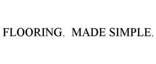 FLOORING. MADE SIMPLE. trademark