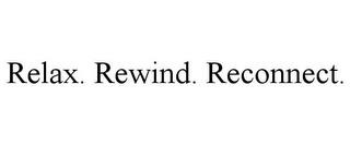 RELAX. REWIND. RECONNECT. trademark