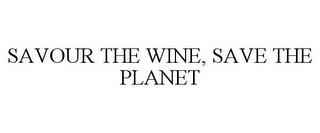 SAVOUR THE WINE, SAVE THE PLANET trademark