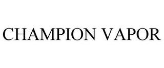 CHAMPION VAPOR trademark