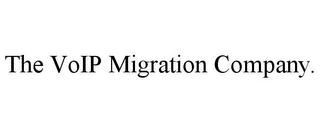 THE VOIP MIGRATION COMPANY. trademark