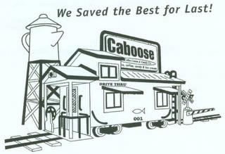 CABOOSE WE SAVED THE BEST FOR LAST! trademark