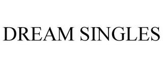 DREAM SINGLES trademark