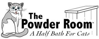 THE POWDER ROOM A HALF BATH FOR CATS trademark