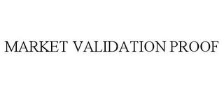 MARKET VALIDATION PROOF trademark