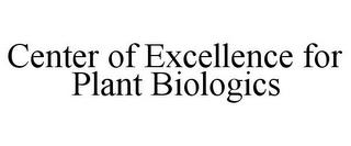 CENTER OF EXCELLENCE FOR PLANT BIOLOGICS trademark