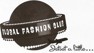 GLOBAL FASHION CLUB JETSET A LITTLE... trademark