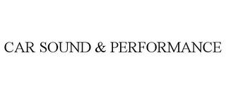 CAR SOUND & PERFORMANCE trademark