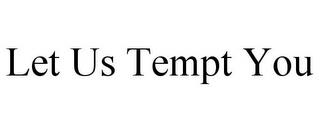 LET US TEMPT YOU trademark