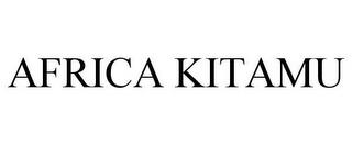 AFRICA KITAMU trademark