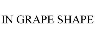 IN GRAPE SHAPE trademark