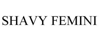 SHAVY FEMINI trademark