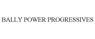 BALLY POWER PROGRESSIVES trademark