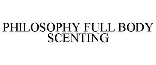 PHILOSOPHY FULL BODY SCENTING trademark