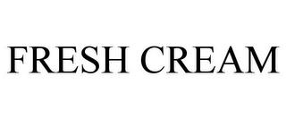 FRESH CREAM trademark