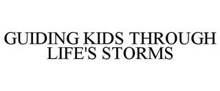 GUIDING KIDS THROUGH LIFE'S STORMS trademark