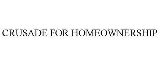 CRUSADE FOR HOMEOWNERSHIP trademark