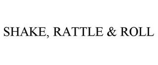 SHAKE, RATTLE & ROLL trademark