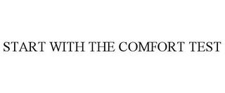 START WITH THE COMFORT TEST trademark