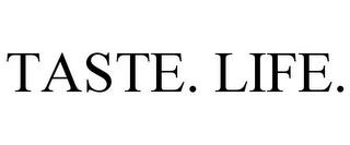 TASTE. LIFE. trademark