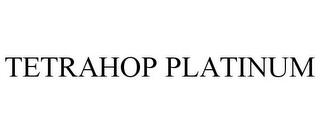 TETRAHOP PLATINUM trademark