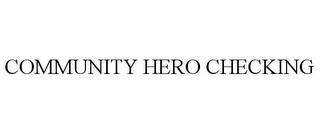 COMMUNITY HERO CHECKING trademark