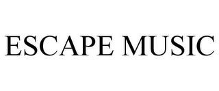 ESCAPE MUSIC trademark