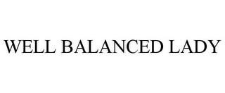 WELL BALANCED LADY trademark