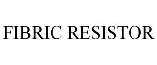 FIBRIC RESISTOR trademark