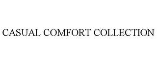 CASUAL COMFORT COLLECTION trademark