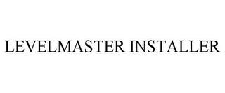 LEVELMASTER INSTALLER trademark