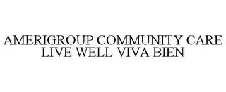 AMERIGROUP COMMUNITY CARE LIVE WELL VIVA BIEN trademark