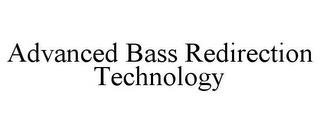 ADVANCED BASS REDIRECTION TECHNOLOGY trademark