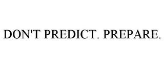 DON'T PREDICT. PREPARE. trademark