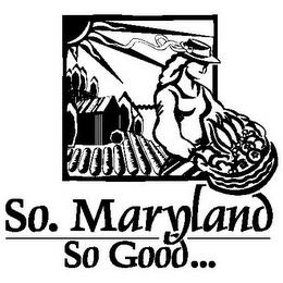 SO. MARYLAND SO GOOD... trademark