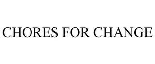 CHORES FOR CHANGE trademark