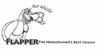 JUST WHISTLE! FLAPPER THE HOMEOWNER'S BEST FRIEND trademark