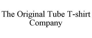 THE ORIGINAL TUBE T-SHIRT COMPANY trademark